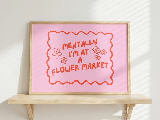 Mentally I'm at a Flower Market | Wall Poster | Pink