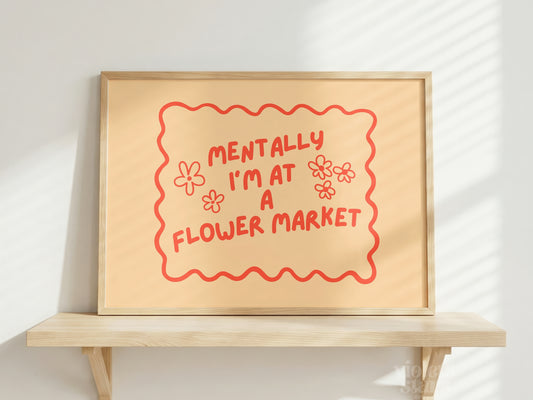 Mentally I'm at a Flower Market | Dopamine Decor Wall Poster | Orange / Red