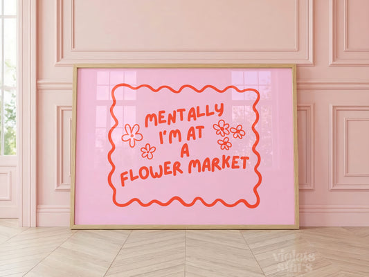 Mentally I'm at a Flower Market | Wall Poster | Pink