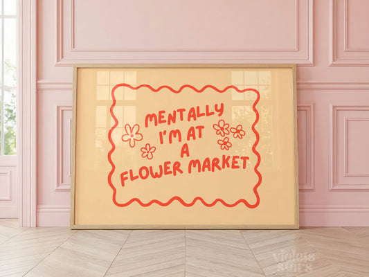 Mentally I'm at a Flower Market | Dopamine Decor Wall Poster | Orange / Red