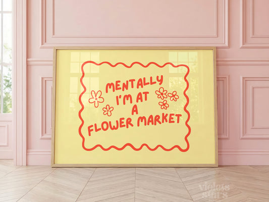 Mentally I'm at a Flower Market | Dopamine Decor Wall Poster | Yellow / Red